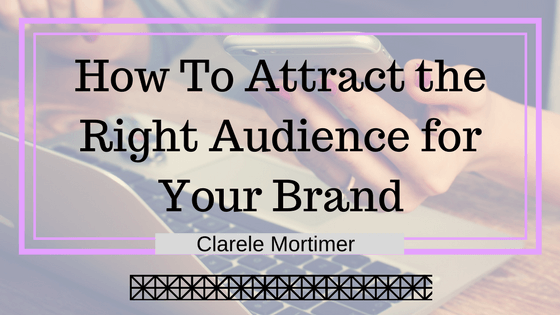How to Attract the Right Audience for Your Brand
