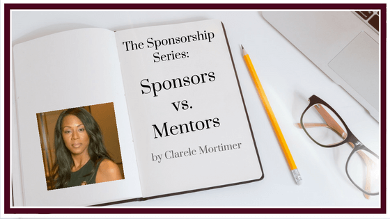 The Sponsorship Series Sponsors Vs. Mentors By Clarele Mortimer